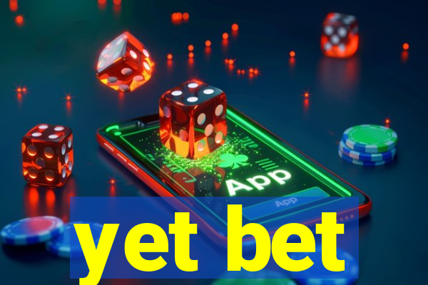 yet bet